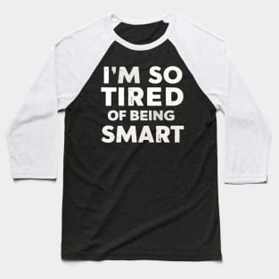 Funny Math and Science Lovers I’m So Tired of Being Smart Baseball T-Shirt